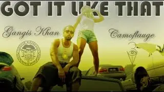 [Gangis Khan AKA Camoflauge] x Got It Like That (2014)