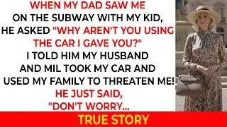 My Dad Asked, &ldquo;Where&rsquo;s Your Car?&rdquo; I Said My Husband and His Mom Were Pressuring Me and&hellip;