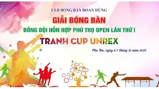 🔴 TRỰC TIẾP - CHIỀU 7/12 🏆 GIẢI BÓNG BÀN ĐỒNG ĐỘI HỖN HỢP PHÚ THỌ OPEN 2025