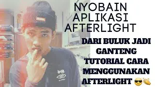 AFTERLIGHT FOR GET GREAT PHOTO! #TUTORIAL - DARI BULUK JADI GANTENG