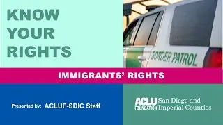 ACLU-SDIC Know Your Rights Training: Immigrants' Rights (English)