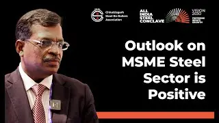 Outlook on MSME Steel Sector is Positive | All India Steel Conclave