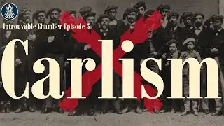 Introuvable Chamber Episode 5: Carlism