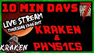 KRAKEN & PHYS1CS 10 Min Days 7 Days To Die Live Stream