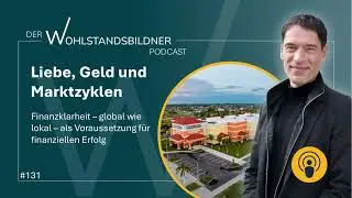 #131 Liebe, Geld und Marktzyklen - Der Wohlstandsbildner Podcast
