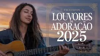 🔥[LOUVORES DE ADORAÇÃO GOSPEL 2025] LOUVORES PARA SUPERAR A DOR🎶