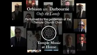 Temple Music at Home - Gentleman of the Temple Church Choir: Only the Lonely