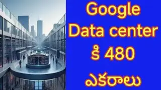 Ap government has provided 400 acres of land to google data center