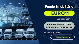 EURO11 O que voc&ecirc; deve saber antes de comprar esse Fundo Imobili&aacute;rio? Relat&oacute;rio Gerencial Atualizado