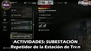 67. ACTIVIDADES: SUBESTACI&Oacute;N- Repetidor de la Estaci&oacute;n de Tren 🧟 Dying Light: The Beast