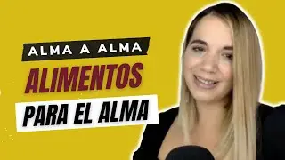 C&oacute;mo Alimentarnos Conscientemente | Alma A Alma con Yoly Romero | Eps. #49