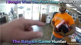 I Bought What The Pawn Shop Wouldn&rsquo;t - The Bargain Game Hunter