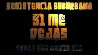Si me Dejas - Resistencia Suburbana (Cosas que nadie oía)
