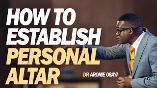 [FULL SERMON] HOW TO ESTABLISH PERSONAL ALTAR - APOSTLE AROME OSAYI