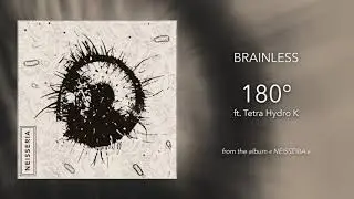 12. Brainless - 180° (ft. Tetra Hydro K)