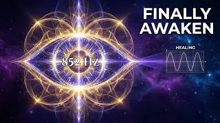 852Hz Healing Frequency| Third Eye Activation | Intuition Frequency | Solfeggio Spiritual Awakening