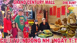 GRAND CENTURY MALL NGÀY CUỐI TUẦN ĐÔNG NHƯ NGÀY TẾT ĐI DẠO ĐI ĂN DIMSUM CUỐI TUẦN CÙNG GIA ĐÌNH