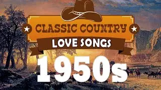 Classic Country Love Songs of 1950s - Top 100 Country Songs Of 50s - Old Country Love Songs