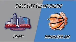 City Alliance Girls Championship | 2025-26 IHSAA Girls Basketball | IndianaSRN