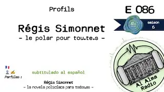 Al Alma Radio Ep-086 - Régis Simonnet : le polar pour tou.te.s [sub español]