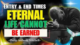ENTRY & END TIMES | The Rich Young Ruler & Eternal Life | Philip Anthony Mitchell 2819 Church