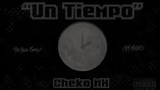 Cheko MH - “Un Tiempo” - (Video/Audio Oficial) @samjbeats 