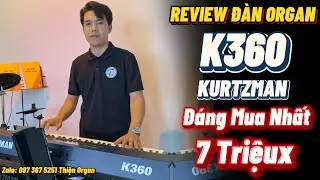 REVIEW Đ&agrave;n Organ KURTZMAN K360 - Đ&aacute;ng Mua Nhất 7Triệu || THIỆN ORGAN