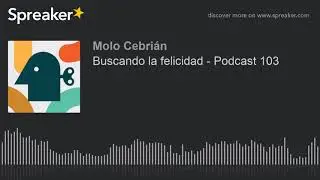 Buscando la felicidad - Podcast 103