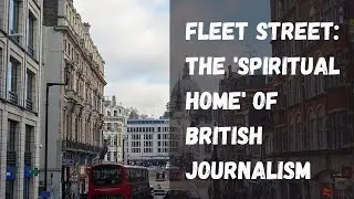 Fleet Street: The 'Spiritual Home' of British Journalism