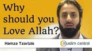 Why should you Love Allah - Hamza Tzortzis