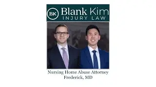 Nursing Home Abuse Attorney Frederick, MD - Blank Kim Injury Law