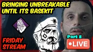 SHOULD UNBREAKABLE BE BASEKIT | Part 5 | DBD LIVESTREAM