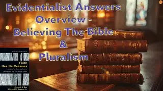 Evidentialist Answers Overview - Believing The Bible & Pluralism