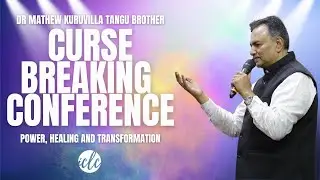 CURSE BREAKING CONFERENCE with Dr. Mathew Kuruvilla (Tangu Brother) - Session Three