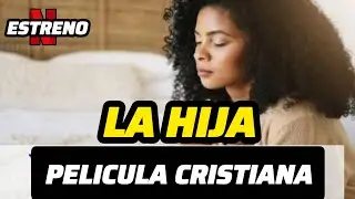 LA HIJA - PEL&Iacute;CULA CRISTIANA COMPLETA EN ESPA&Ntilde;OL 2025 HECHOS REALES COMPLETA 
