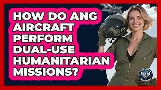 How Do ANG Aircraft Perform Dual-use Humanitarian Missions? - Air Guard Commanders