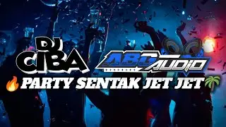 🔥PARTY SENTAK JET JET🌴 DJ CIBA X ABG AUDIO_2025!!