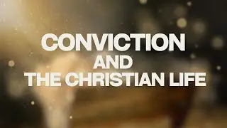 DEC 14, 2025// CONVICTION AND THE CHRISTIAN LIFE // AUGIE TULBA