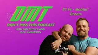 #114 - Mobius' Dream | DMT: Don't Miss This Podcast w/ Sam Butler and Jack Anderson