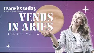 2/20/23 :✨ VENUS IN ARIES ✨: February 19 - March 16