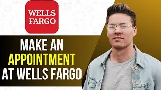 How to Make an Appointment at Wells Fargo (Step by Step)