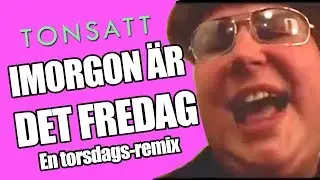 Tonsatt - Imorgon &auml;r det fredag