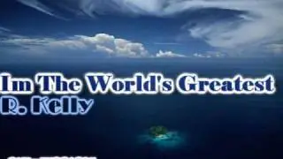 I'm the world's greatest - R. Kelly