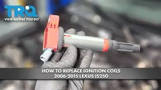 How to Replace Ignition Coils 2006-2015 Lexus IS250