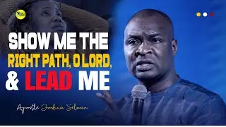 SHOW ME THE RIGHT PATH, OH LORD - APOSTLE JOSHUA SELMAN
