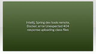 Intellij, Spring dev tools remote, Docker, error Unexpected 404 response uploading class files