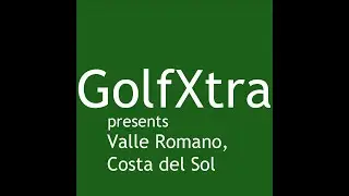 GolfXtra presents Valle Romano, Costa del Sol