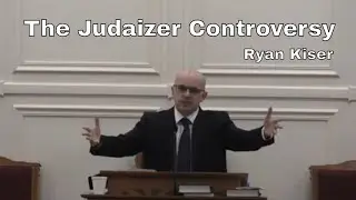 The Judaizer Controversy - Mr. Ryan Kiser