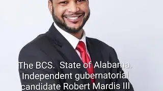 The BCS.  State of Alabama.  Independent gubernatorial candidate Robert Mardis III. #alpolitics 