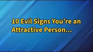 10 Evil Signs You’re an Attractive Person